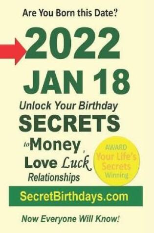 Cover of Born 2022 Jan 18? Your Birthday Secrets to Money, Love Relationships Luck