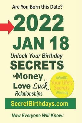 Book cover for Born 2022 Jan 18? Your Birthday Secrets to Money, Love Relationships Luck