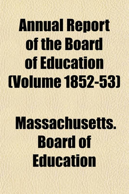 Book cover for Annual Report of the Board of Education (Volume 1852-53)