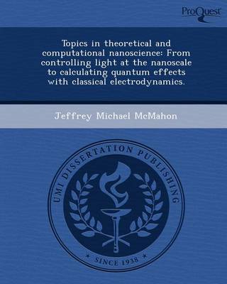 Book cover for Topics in Theoretical and Computational Nanoscience: From Controlling Light at the Nanoscale to Calculating Quantum Effects with Classical Electrodyna