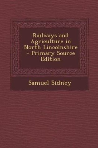 Cover of Railways and Agriculture in North Lincolnshire - Primary Source Edition