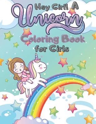 Book cover for Hey Girl! A Unicorn Coloring Book for Girls