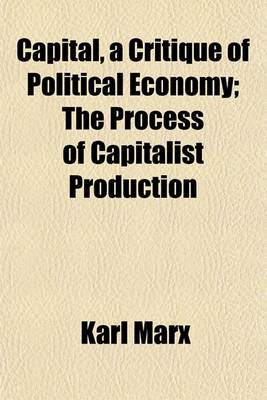 Book cover for Capital, a Critique of Political Economy; The Process of Capitalist Production