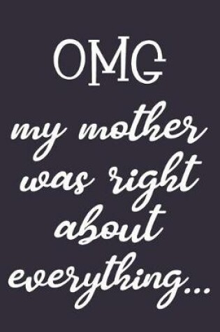 Cover of Omg My Mother Was Right about Everything