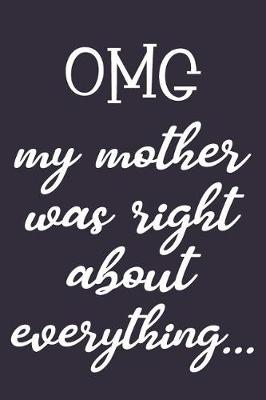Book cover for Omg My Mother Was Right about Everything