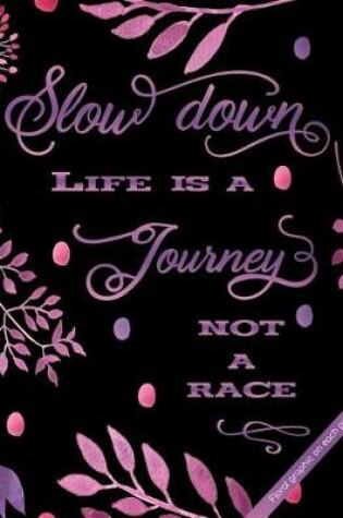 Cover of Slow Down - Life Is a Journey - Not a Race
