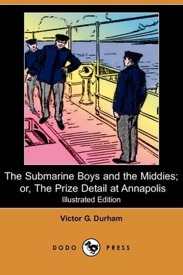 Book cover for The Submarine Boys and the Middies; Or, the Prize Detail at Annapolis(Dodo Press)