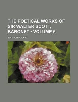 Book cover for The Poetical Works of Sir Walter Scott, Baronet (Volume 6)