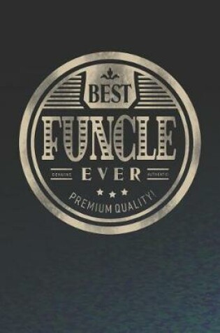 Cover of Best Funcle Ever Genuine Authentic Premium Quality