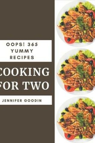 Cover of Oops! 365 Yummy Cooking for Two Recipes