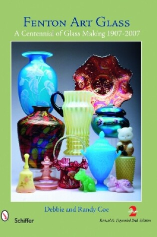 Cover of Fenton Art Glass: A Centennial of Glass Making 1907-2007 and Beyond
