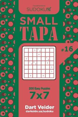 Cover of Sudoku Small Tapa - 200 Easy Puzzles 7x7 (Volume 16)