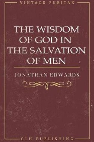 Cover of The Wisdom of God in the Salvation of Men