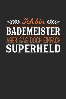 Book cover for Ich bin Bademeister aber sag doch einfach Superheld