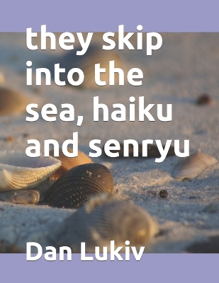 Book cover for they skip into the sea, haiku and senryu