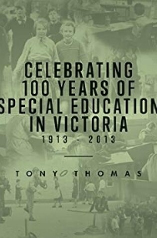 Cover of Celebrating 100 Years of Special Education in Victoria 1913-2013