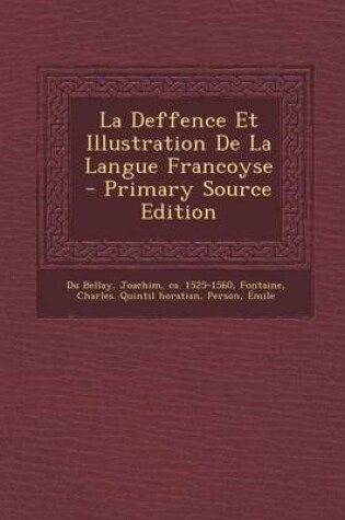 Cover of La Deffence Et Illustration De La Langue Francoyse - Primary Source Edition