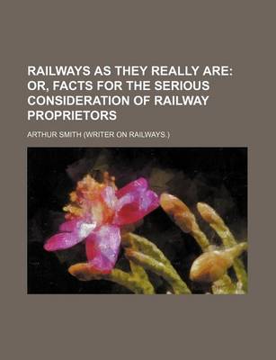 Book cover for Railways as They Really Are; Or, Facts for the Serious Consideration of Railway Proprietors