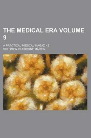 Cover of The Medical Era Volume 9; A Practical Medical Magazine