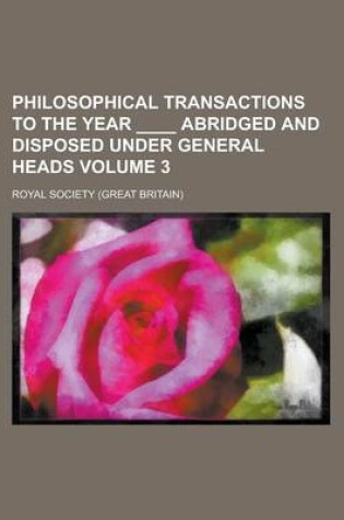 Cover of Philosophical Transactions to the Year ____ Abridged and Disposed Under General Heads Volume 3