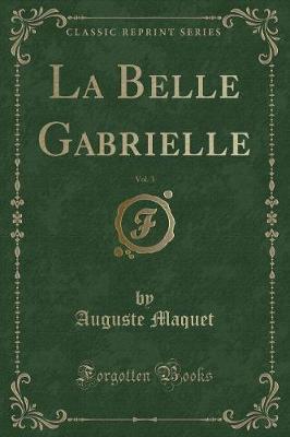 Book cover for La Belle Gabrielle, Vol. 3 (Classic Reprint)