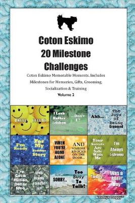 Book cover for Coton Eskimo 20 Milestone Challenges Coton Eskimo Memorable Moments.Includes Milestones for Memories, Gifts, Grooming, Socialization & Training Volume 2