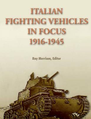 Book cover for Italian Fighting Vehicles in Focus 1916-1945