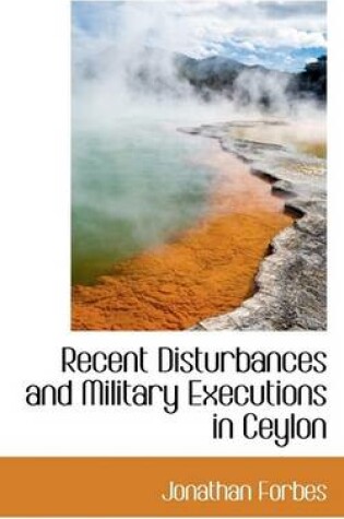 Cover of Recent Disturbances and Military Executions in Ceylon