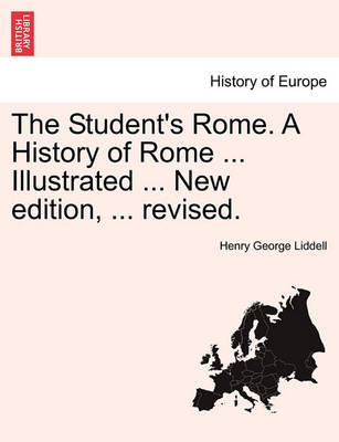 Book cover for The Student's Rome. a History of Rome ... Illustrated ... New Edition, ... Revised.