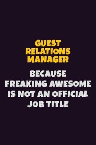 Cover of Guest Relations Manager, Because Freaking Awesome Is Not An Official Job Title