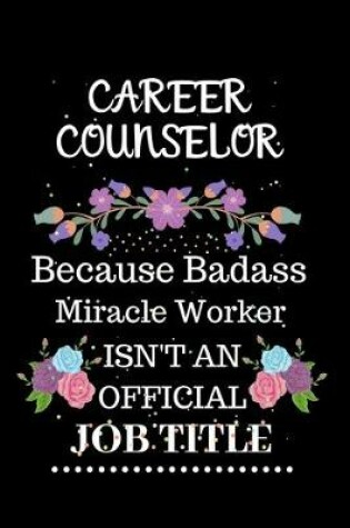 Cover of Career counselor Because Badass Miracle Worker Isn't an Official Job Title