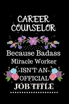 Book cover for Career counselor Because Badass Miracle Worker Isn't an Official Job Title