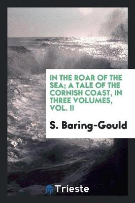 Book cover for In the Roar of the Sea; A Tale of the Cornish Coast, in Three Volumes, Vol. II