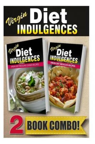 Cover of Virgin Diet Pressure Cooker Recipes and Virgin Diet Mexican Recipes