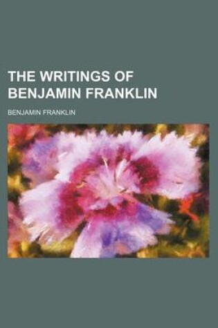 Cover of The Writings of Benjamin Franklin (Volume 3)