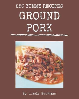 Book cover for 250 Yummy Ground Pork Recipes