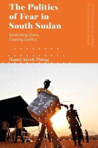 Cover of The Politics of Fear in South Sudan