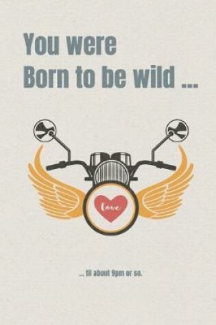 Cover of You were born to be wild