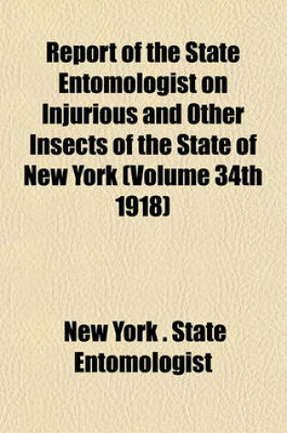 Cover of Report of the State Entomologist on Injurious and Other Insects of the State of New York (Volume 34th 1918)