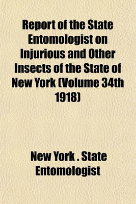 Book cover for Report of the State Entomologist on Injurious and Other Insects of the State of New York (Volume 34th 1918)