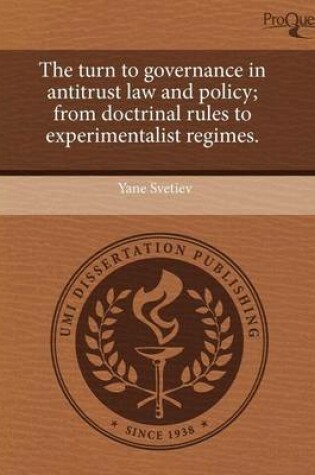 Cover of The Turn to Governance in Antitrust Law and Policy; From Doctrinal Rules to Experimentalist Regimes.