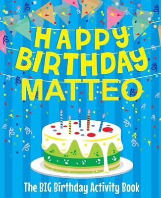 Book cover for Happy Birthday Matteo - The Big Birthday Activity Book