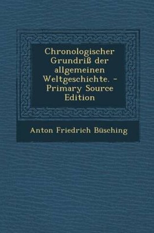 Cover of Chronologischer Grundriss Der Allgemeinen Weltgeschichte. - Primary Source Edition