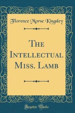 Cover of The Intellectual Miss. Lamb (Classic Reprint)