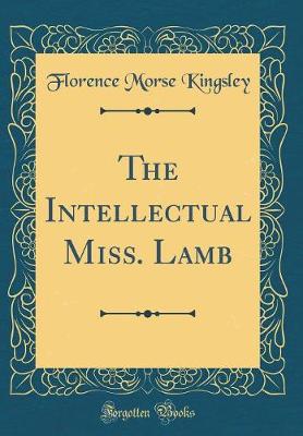 Book cover for The Intellectual Miss. Lamb (Classic Reprint)