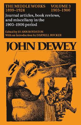 Book cover for The Collected Works of John Dewey v. 3; 1903-1906, Journal Articles, Book Reviews, and Miscellany in the 1903-1906 Period