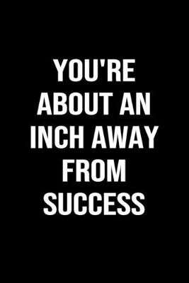 Book cover for You're About An Inch Away From Success