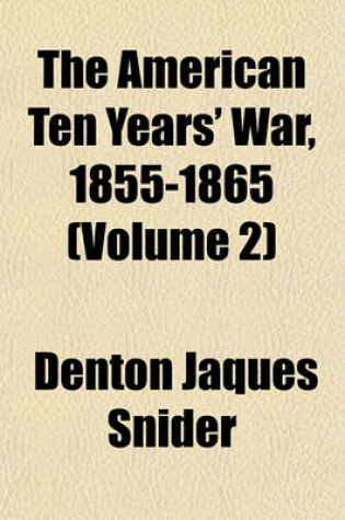 Cover of The American Ten Years' War, 1855-1865 (Volume 2)