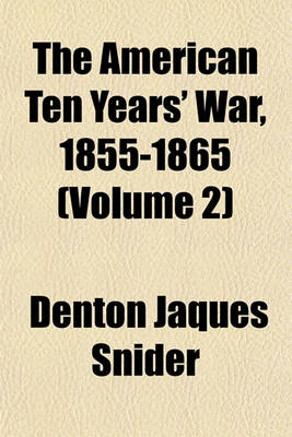 Book cover for The American Ten Years' War, 1855-1865 (Volume 2)