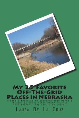 Book cover for My 25 Favorite Off-The- Grid Places in Nebraska